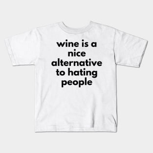 Wine Is A Nice Alternative To Hating People. Funny Wine Lover Quote. Kids T-Shirt